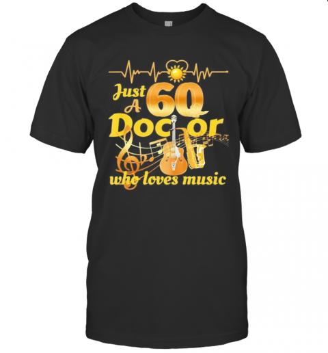Just A 60 Doctor Who Loves Music Guitar Heartbeat T Shirt