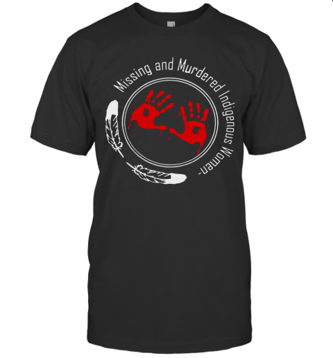 Missing And Murdered Indigenous Women T Shirt