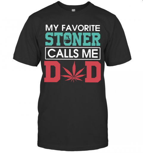 My Favorite Stoners Calls Me Dad T Shirt