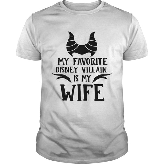 My favorite Disney Villain is my wife shirt