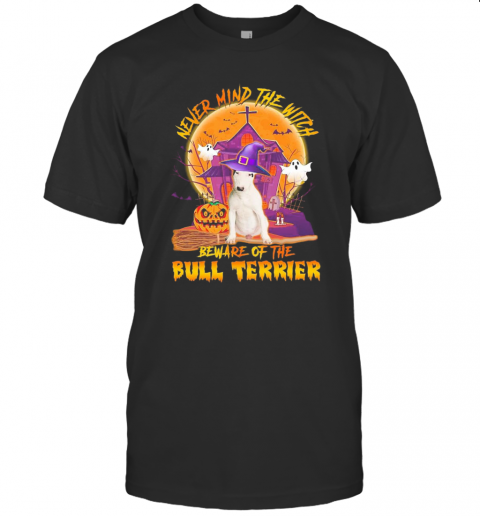 Never Mind The Witch Beware Of The Bull Terrier Halloween Moon T Shirt