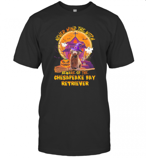 Never Mind The Witch Beware Of The Chesapeake Bay Retriever Halloween T Shirt