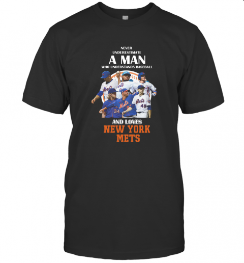 Never Underestimate A Man Who Understands Baseball And Loves New York Mets Baseball T Shirt