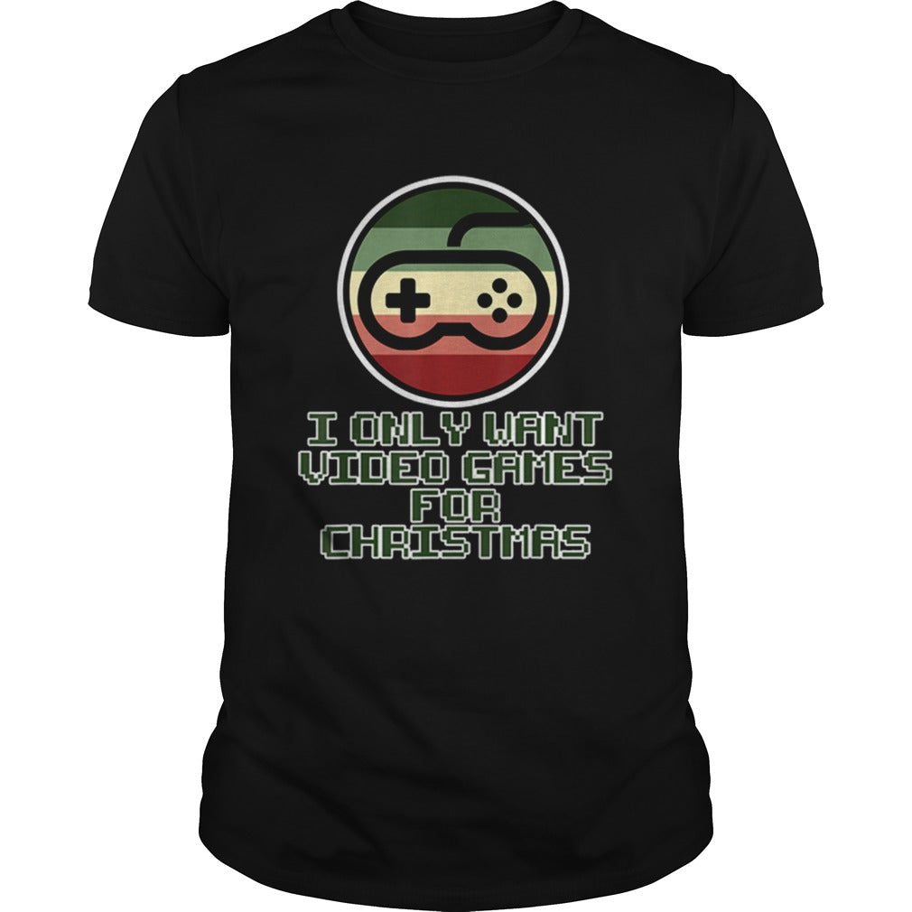 Only want Video Games for Christmas shirt