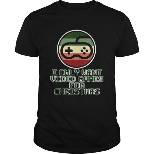 Only want Video Games for Christmas shirt