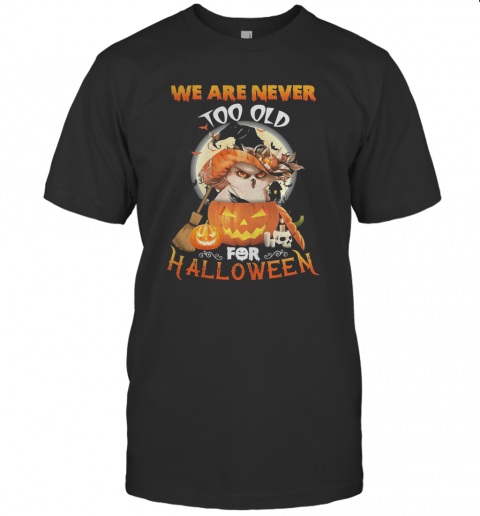 Owl We Are Never Too Old For Halloween T Shirt