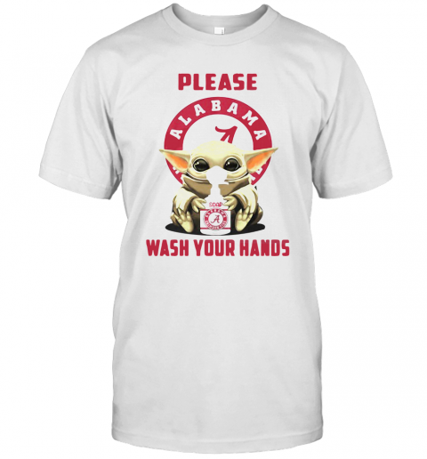 Please Alabama Crimson Tide Soap Wash Your Hands Baby Yoda Covid 19 T Shirt
