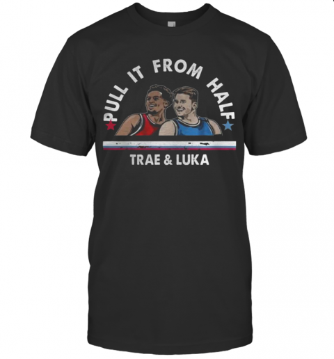 Pull It From Half Trae And Luka T Shirt