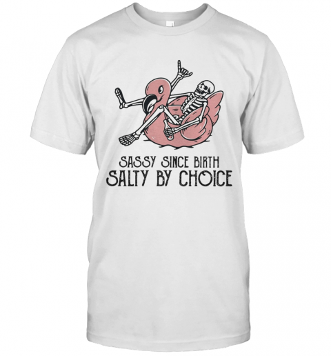Sassy Since Birth Salty By Choice Bone Flamingo T Shirt