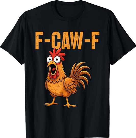 Funny Rooster F Caw F Meme Tee , Chicken Quote Graphic Shirt for Humor Lovers