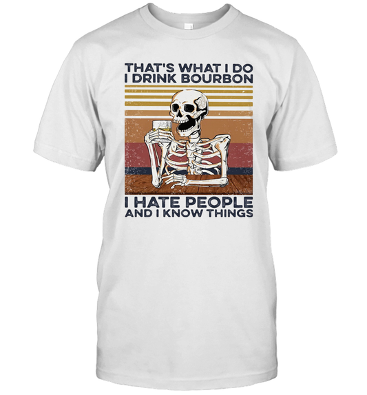 Skeleton That'S What I Do I Drink Bourbon I Hate People And I Know Things Vintage Retro T Shirt