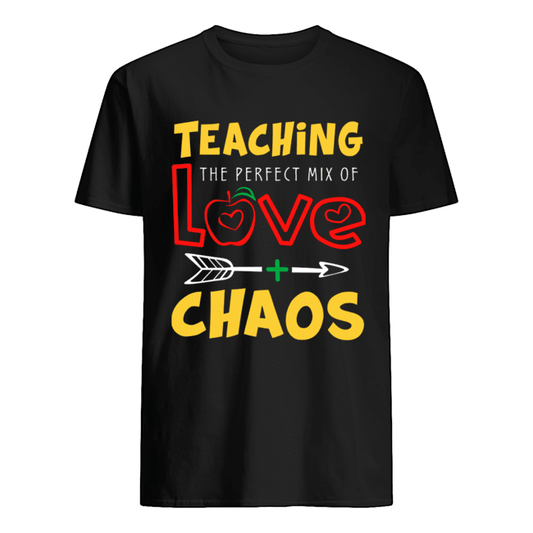Teaching The Perfect Mix Of Love And Chaos T Shirt