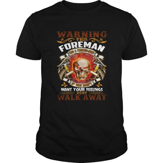This Foreman Has A Twisted Mind If You Dont Want Your Feelings Hurt Walk Away Shirt