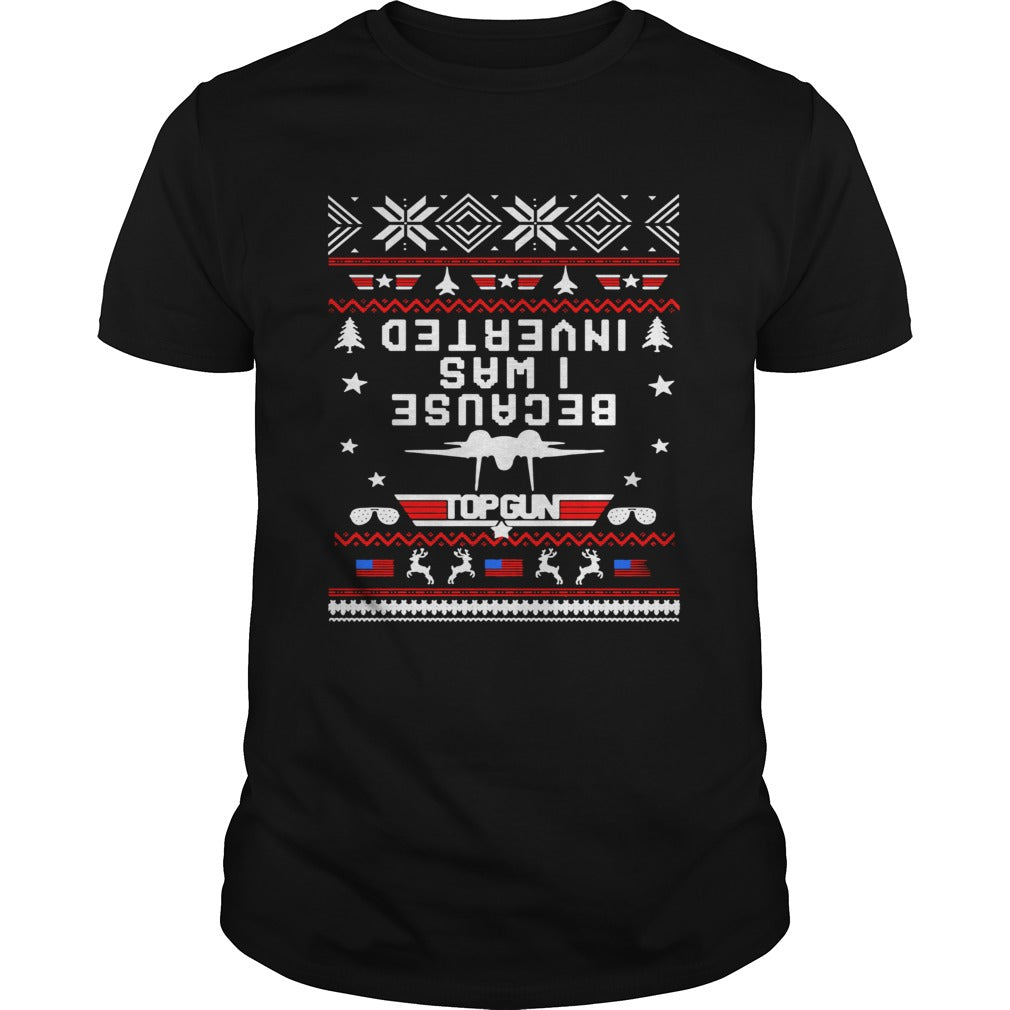 Top gun because I was Inverted Christmas shirt