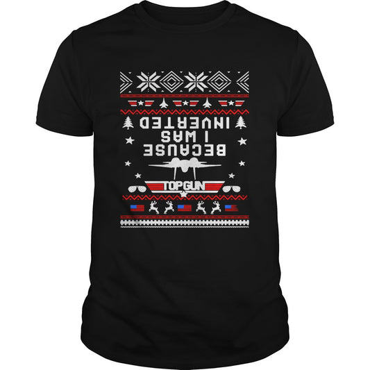 Top gun because I was Inverted Christmas shirt