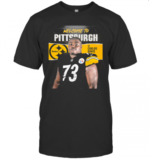 Welcome To Pittsburgh Steelers Football Team Dt Carlos Davis T Shirt