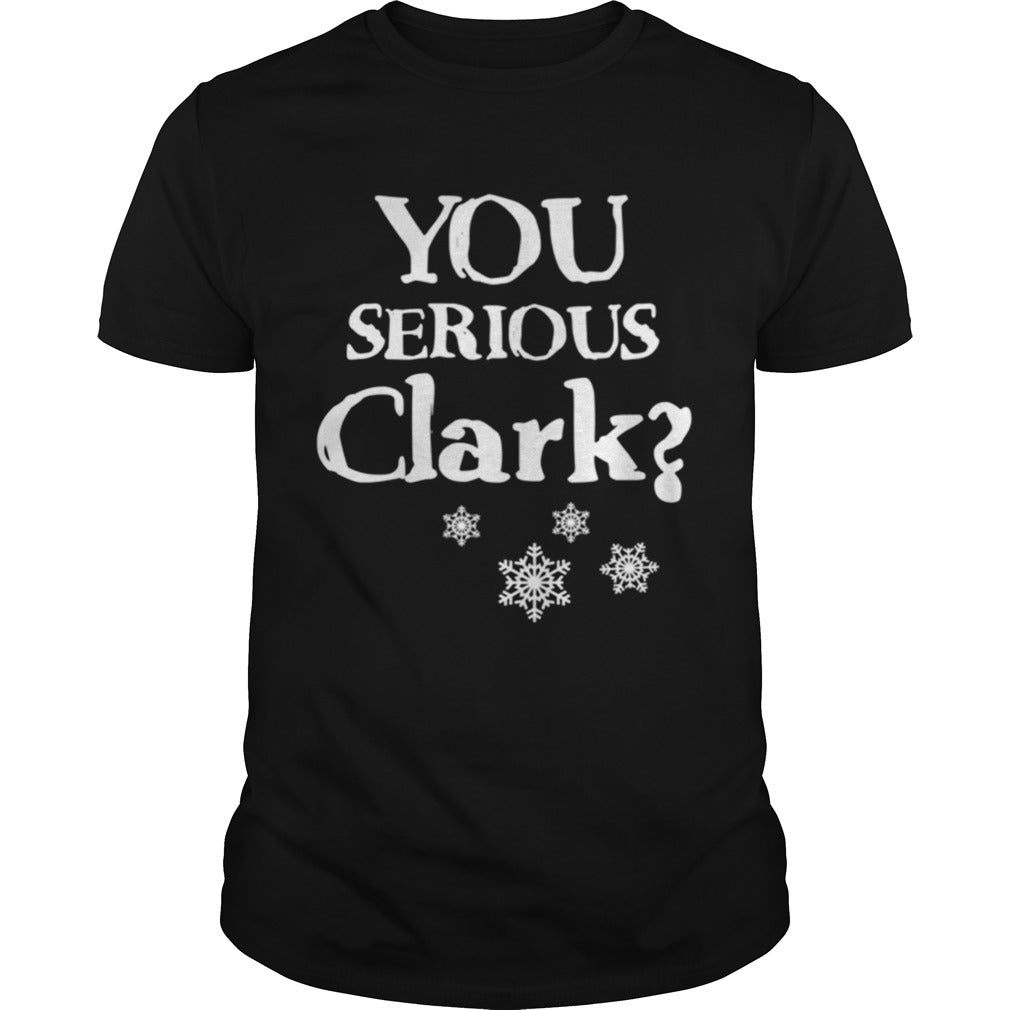 You Serious Clark Funny Christmas Vacation Movie Quote Cousin Eddie Christmas tshirt