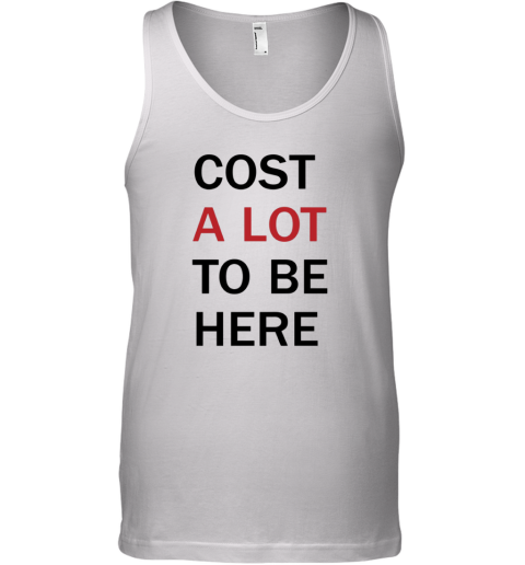 Cost A Lot To Be Here The Eras Tour Tank Top