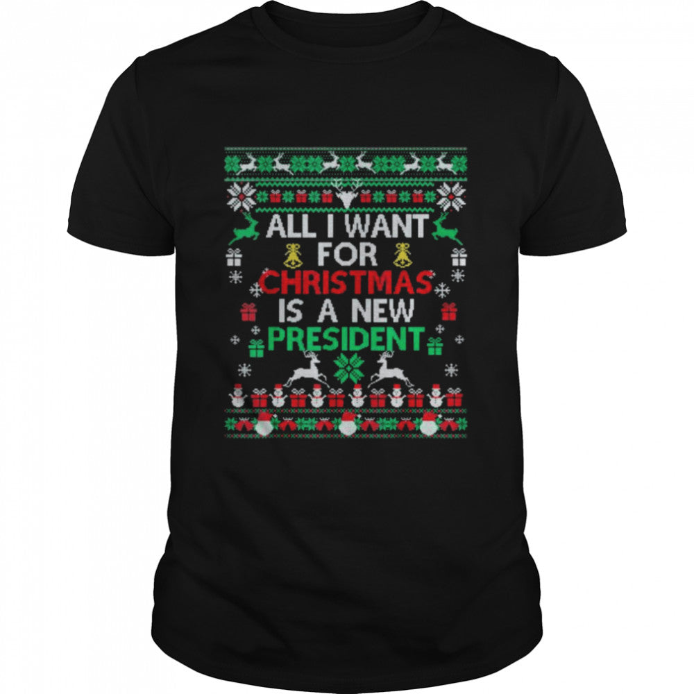 All I Want For Christmas Is A New President Xmas Pajama Ugly T Shirt