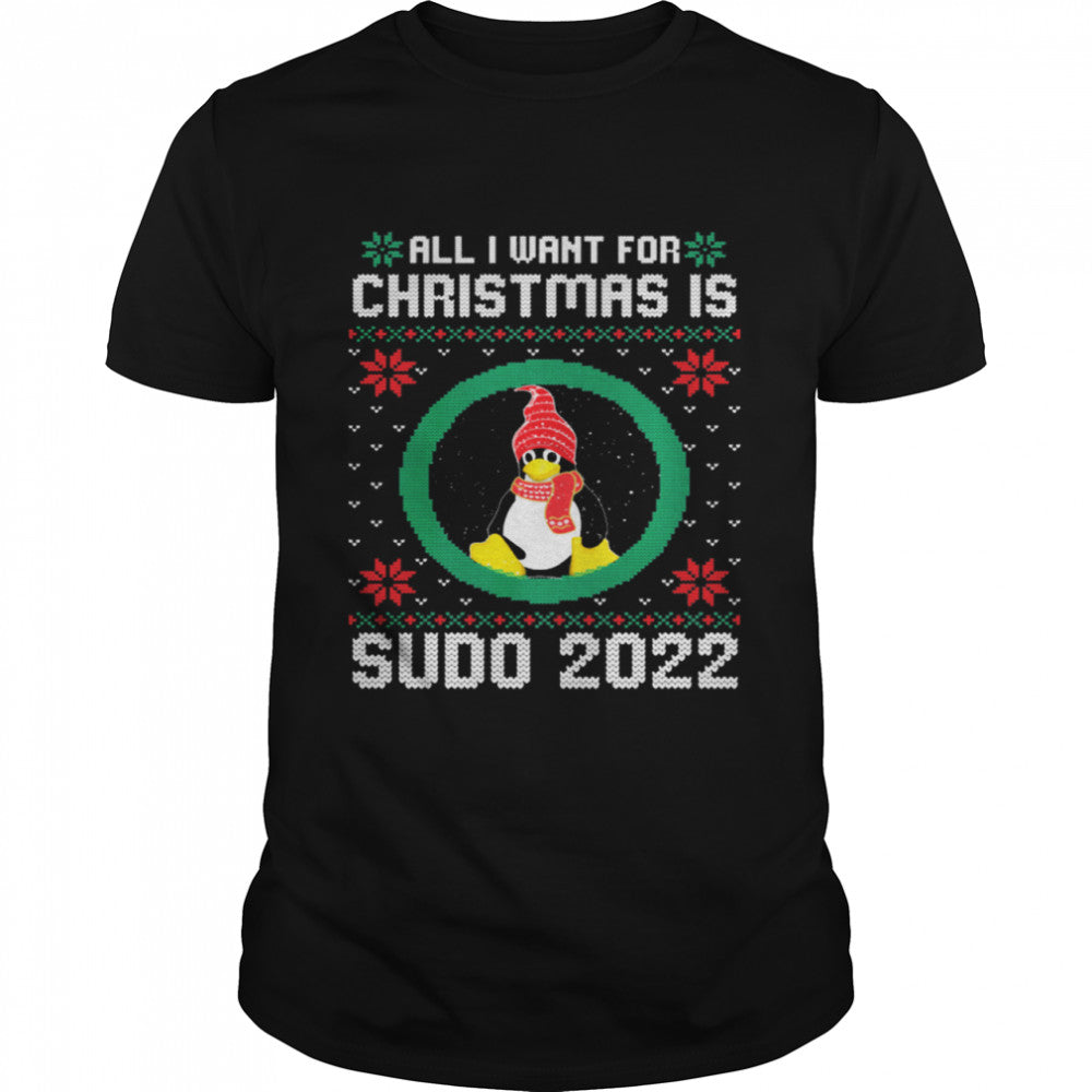 All I Want For Christmas Is Sudo 2022 Ugly Christmas Shirt