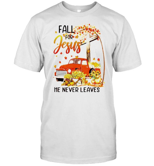 Autumn fall for Jesus he never leaves shirt