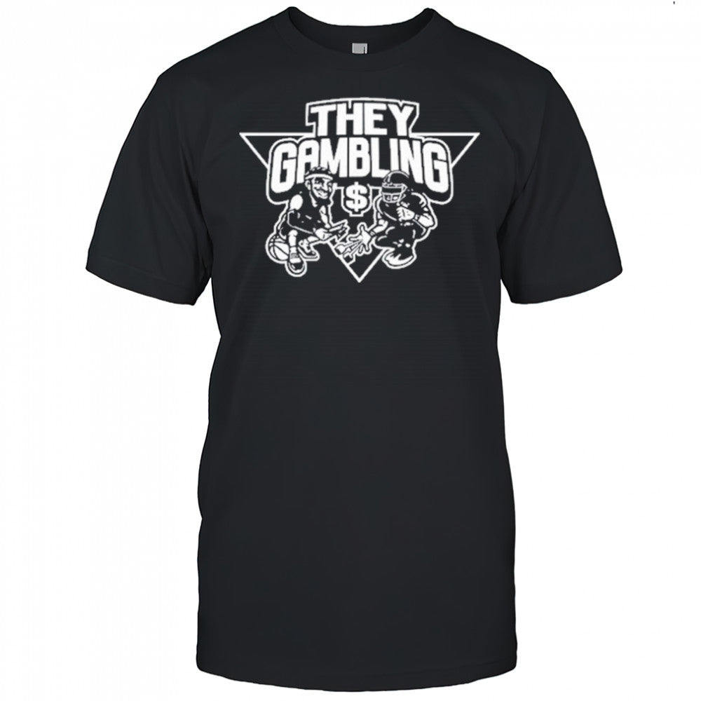 B Tidy They Gambling T Shirt