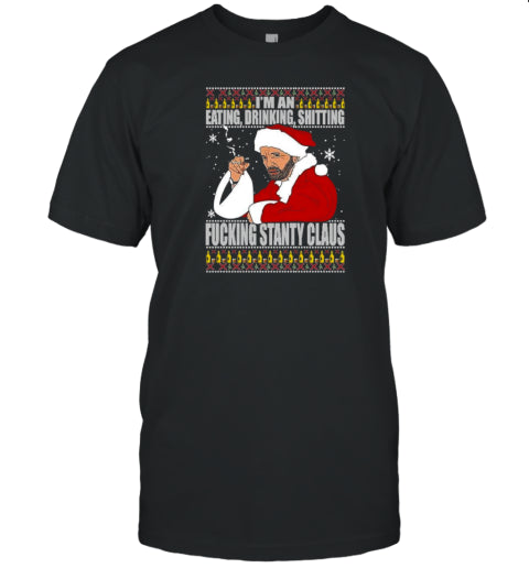 Bad Santa I&#39;M An Eating Drinking Shitting Fucking Santy Claus Ugly Christmas T Shirt