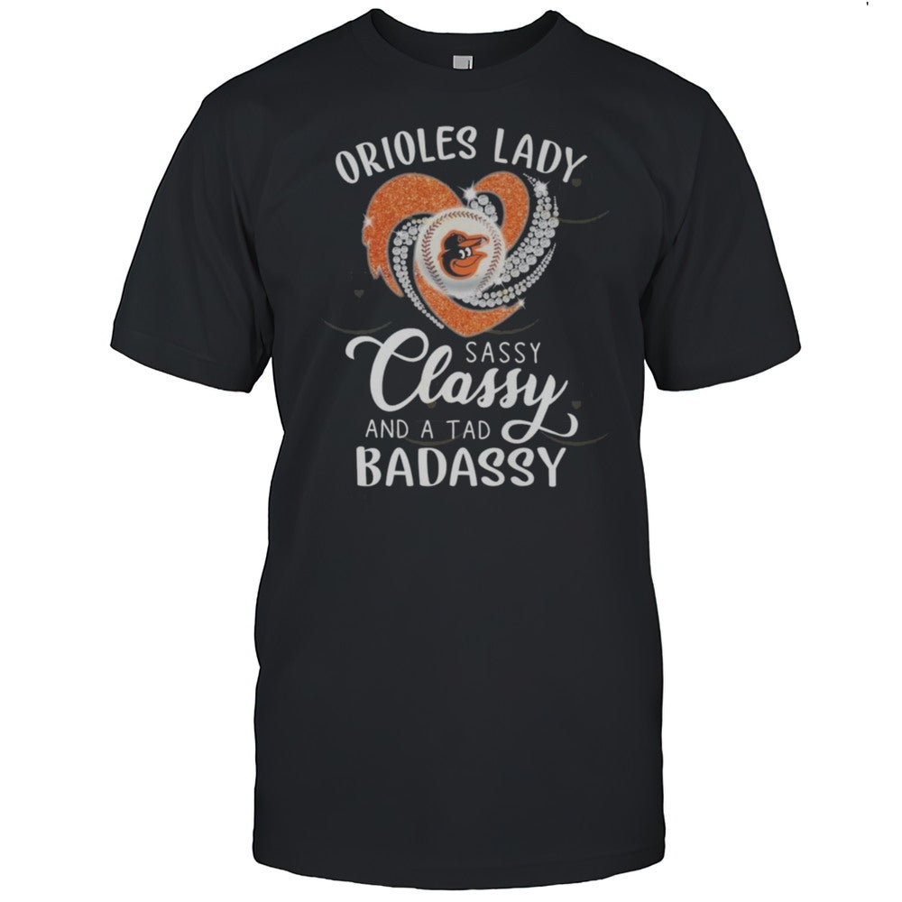 Baltimore Orioles Lady Sassy Classy And A Tab Badassy 2025 Shirt