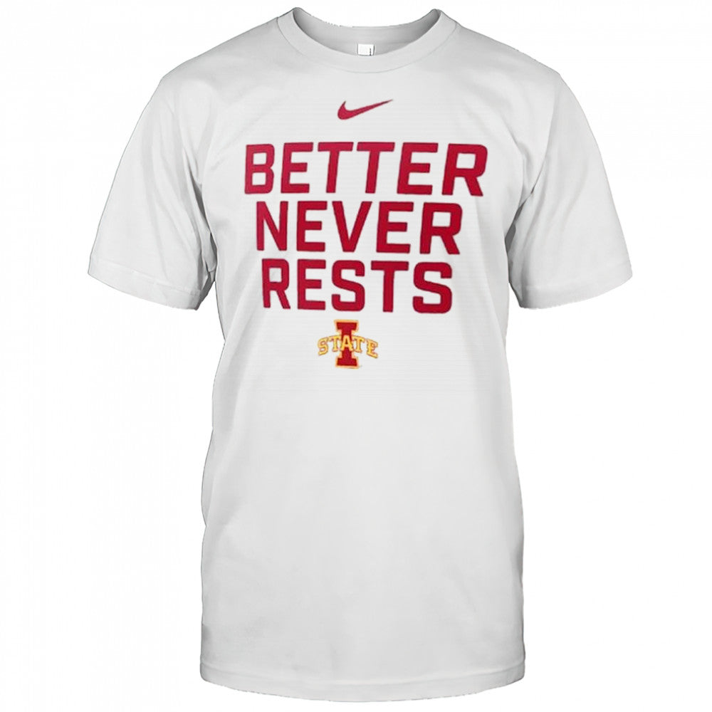Better Never Rests Iowa State Cyclones Local Performance t shirt