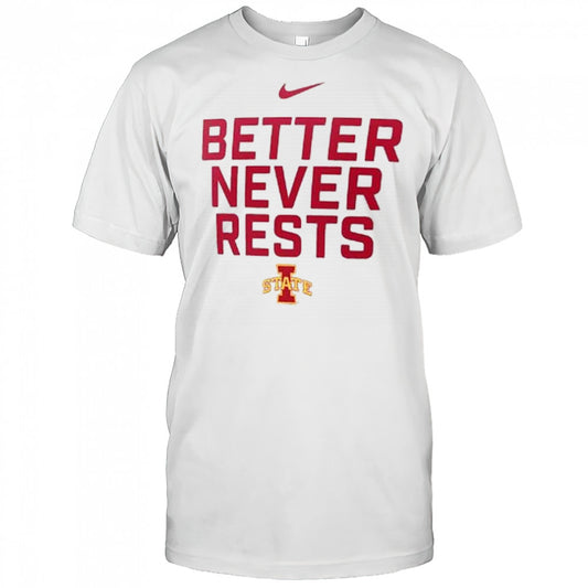 Better Never Rests Iowa State Cyclones Local Performance t shirt