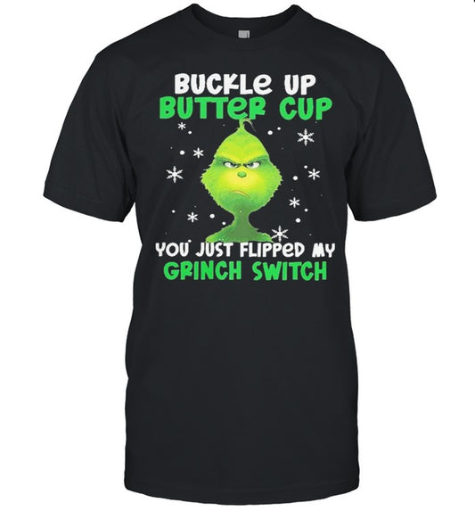 Buckle up buttercup you just flipped my grinch switch shirt