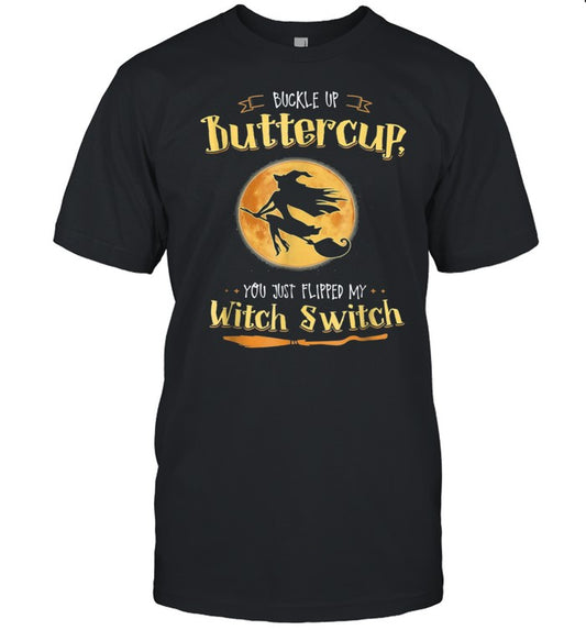 Buckle Up Buttercup You Just Flipped My Witch Switch Halloween Moon shirt