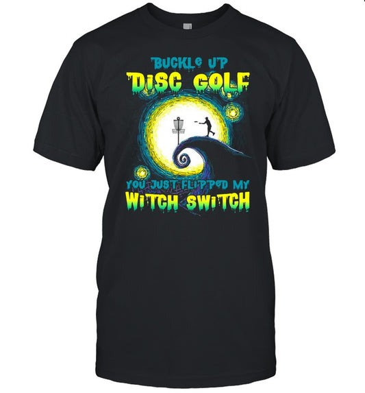 Buckle Up Disc Golf You Just Flipped My Witch Switch Halloween T shirt