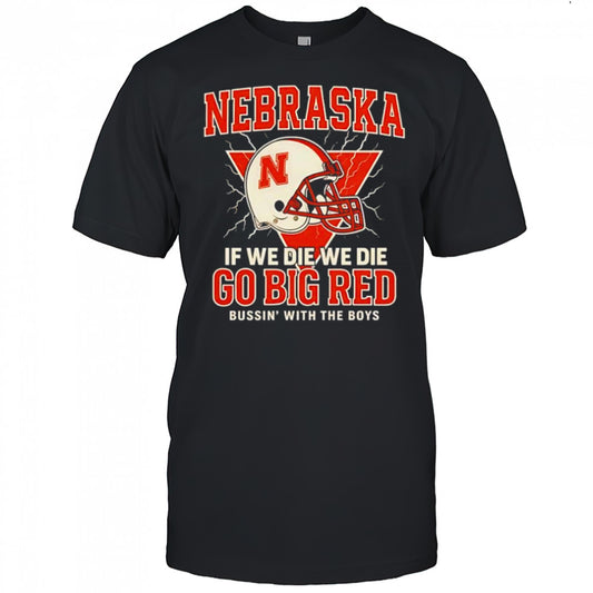 Bussin with the boys Nebraska football helmet shirt