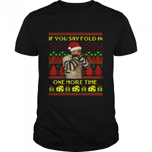David Rose If You Say Fold In One More Time Creek Ugly Christmas Sweater Shirt