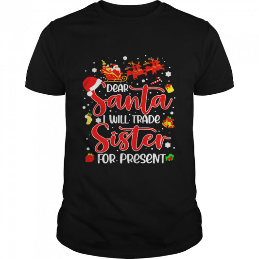 Dear Santa I Will Trade A Sister For Presents Christmas T shirt