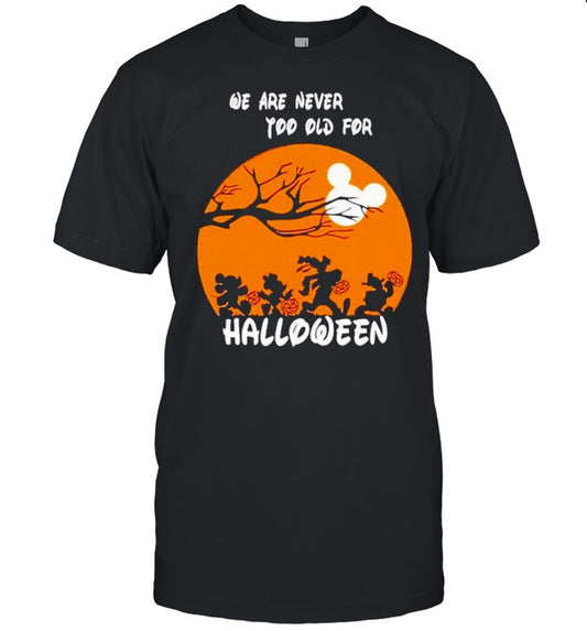 Disney characters we are never too old for Halloween shirt
