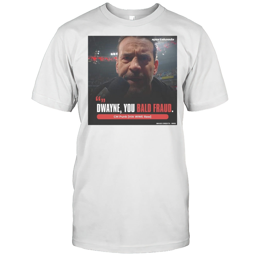Dwayne You Bald Fraud Cm Punk Via WWE Raw WrestleMania 41 T shirt