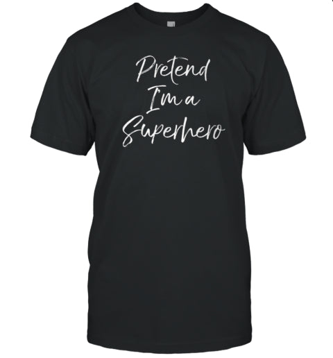 Easy Halloween Costume Lazy Pretend I&#39;m A Superhero T Shirt