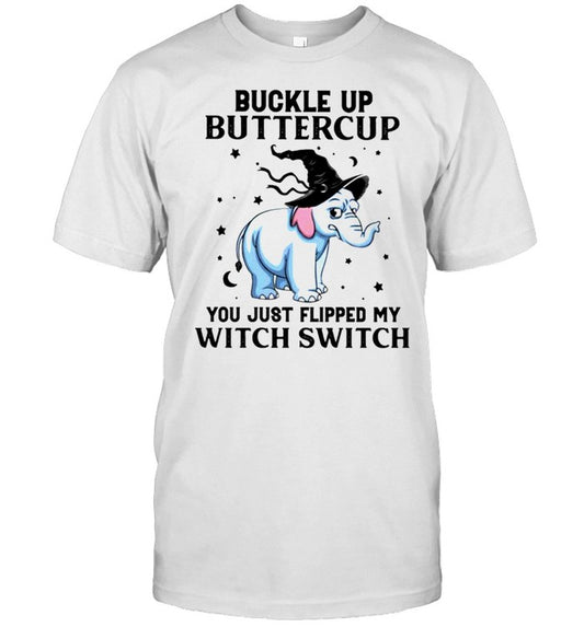 Elephant Buckle up buttercup you just flipped my witch switch shirt