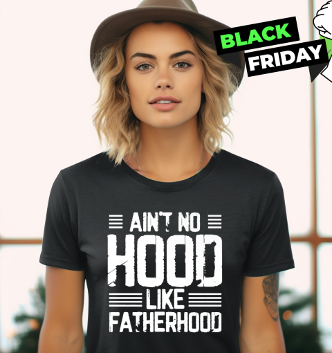 Ain039T No Hood Like Fatherhood Women039S T Shirt