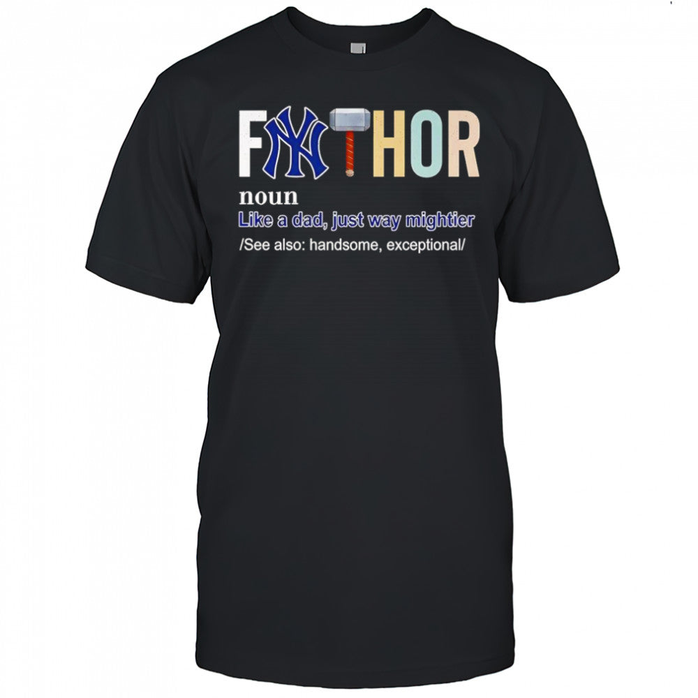 Fathor like a dad just way mightier New York Yankees shirt