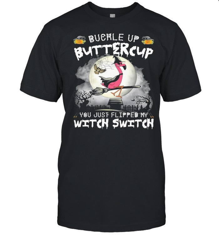 Flamingo Buckle up buttercup you just flipped my Witch Switch Halloween shirt