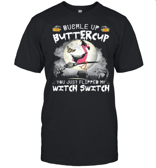 Flamingo Buckle up buttercup you just flipped my Witch Switch Halloween shirt