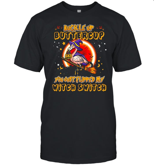 Flamingo Buckle Up Buttercup You just Flipped My Witch Switch Halloween T shirt