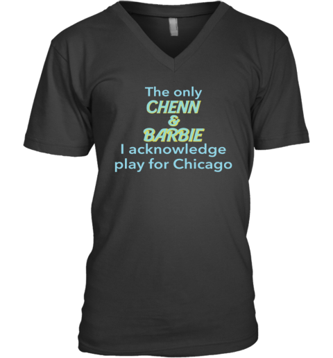 The Only Chenn Amp Barbie I Acknowledge Play For Chicago V Neck T Shirt