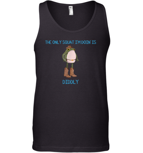 The Only Squat I039M Doin039 Is Diddly Frog Meme Tank Top