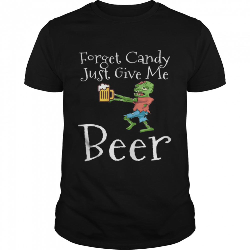 Forget Candy Just Give Me Beer Funny Halloween Zombie Beer T Shirt B0BB2QJ9TS