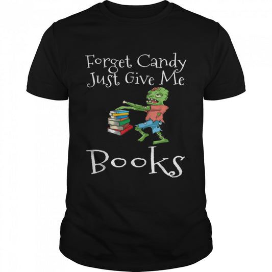 Forget Candy Just Give Me Books Funny Halloween Zombie Read T Shirt B0BB2SSKYF