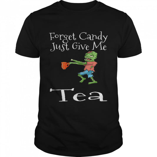 Forget Candy Just Give Me Tea Funny Halloween Zombie Tea T Shirt B0BB2RDC95
